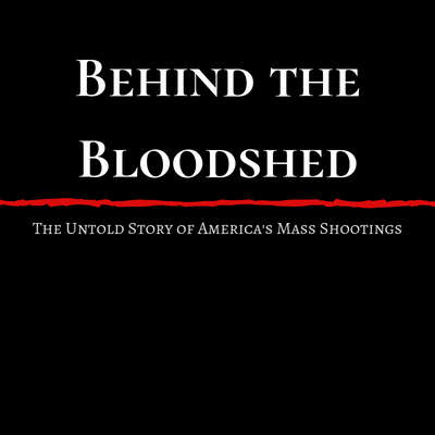 BEHIND THE BLOODSHED - The Untold Story of America's Mass Shootings
